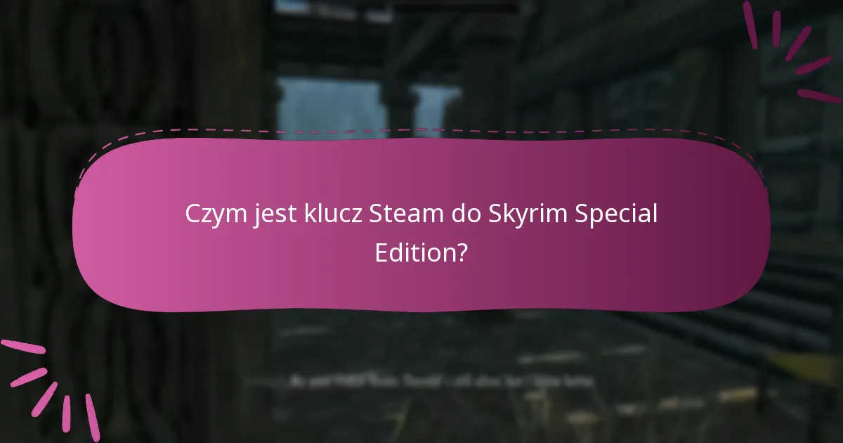 Jakie są ograniczenia klucza Steam do Skyrim Special Edition?
