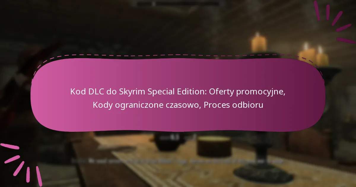 Kod DLC do Skyrim Special Edition: Oferty promocyjne, Kody ograniczone czasowo, Proces odbioru