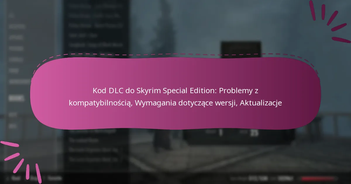 Kod DLC do Skyrim Special Edition: Problemy z kompatybilnością, Wymagania dotyczące wersji, Aktualizacje