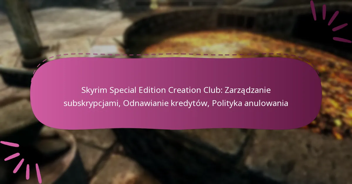 Skyrim Special Edition Creation Club: Zarządzanie subskrypcjami, Odnawianie kredytów, Polityka anulowania