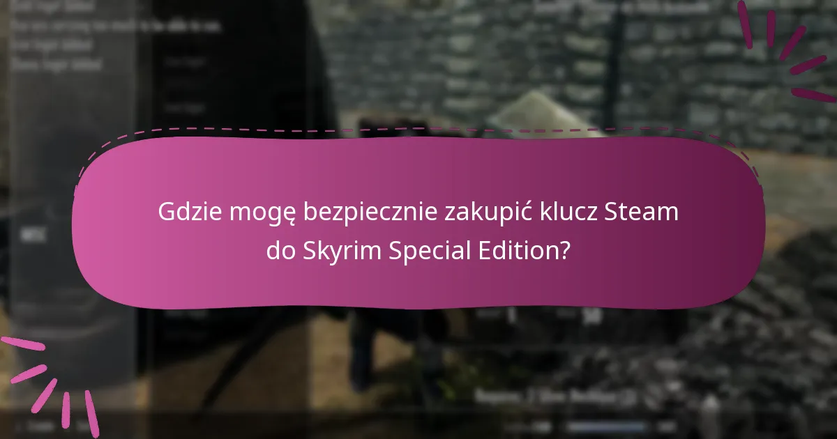 Jak mogę uniknąć oszustw przy zakupie klucza Steam do Skyrim Special Edition?