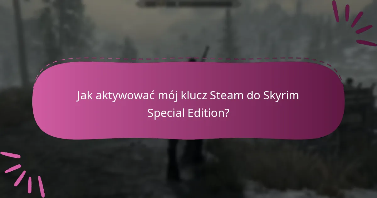 Jak aktywować mój klucz Steam do Skyrim Special Edition?