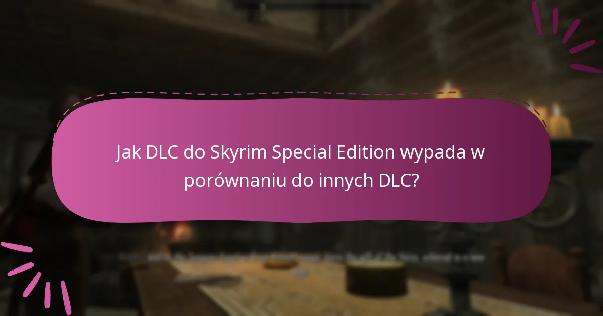 Gdzie gracze mogą znaleźć wnioski społeczności na temat DLC do Skyrim Special Edition?