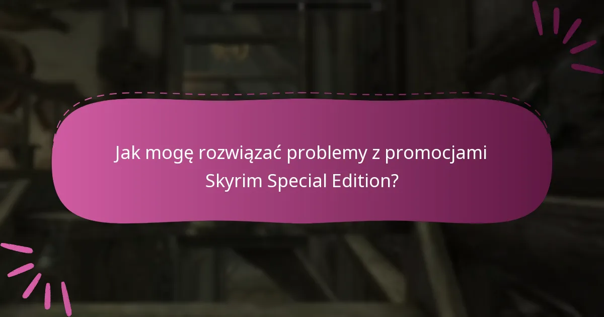 Gdzie mogę znaleźć wsparcie dotyczące promocji Skyrim Special Edition?