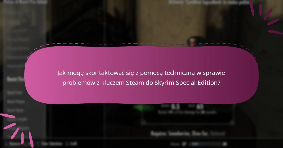 Jak mogę skontaktować się z pomocą techniczną w sprawie problemów z kluczem Steam do Skyrim Special Edition?