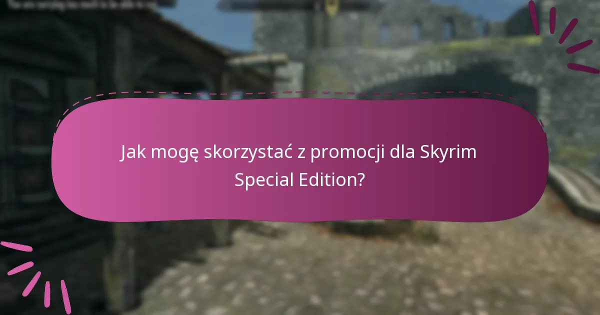 Kto kwalifikuje się do promocji Skyrim Special Edition?