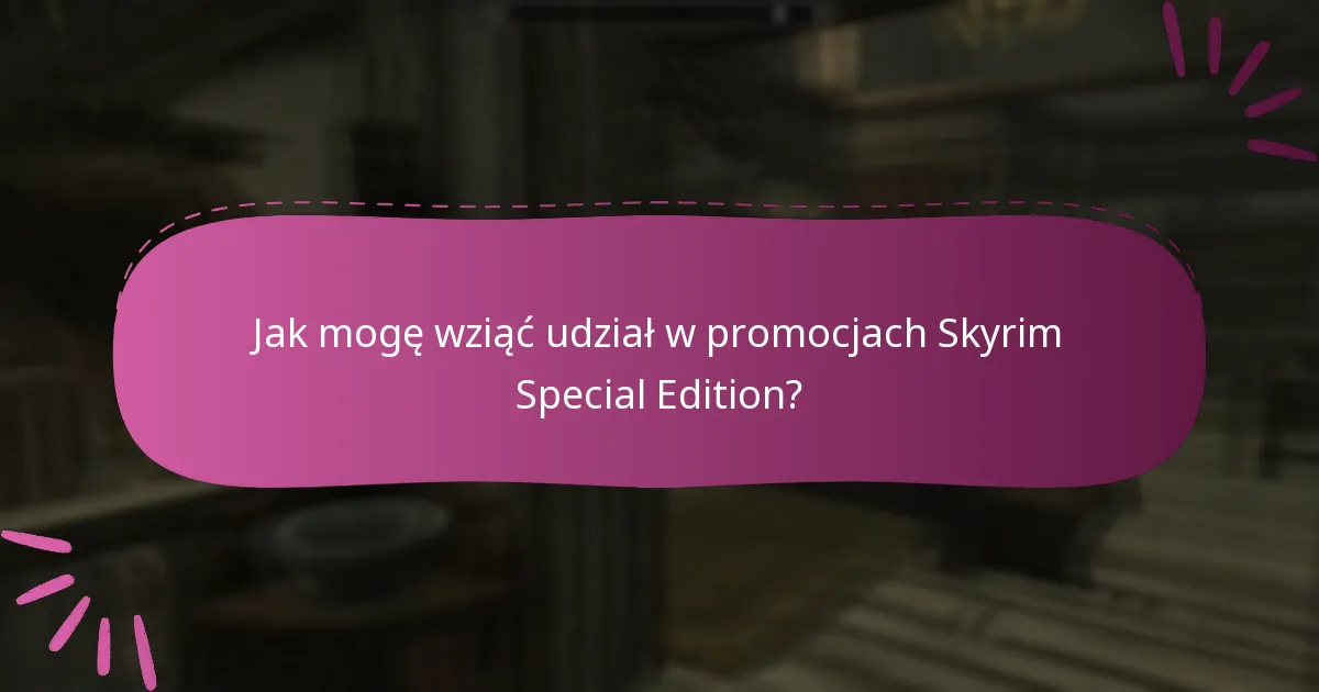 Jak mogę wziąć udział w promocjach Skyrim Special Edition?