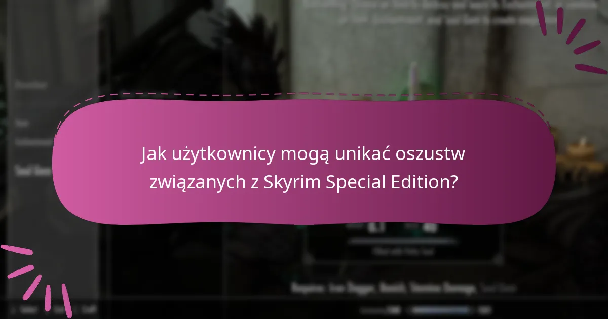 Jak użytkownicy mogą unikać oszustw związanych z Skyrim Special Edition?