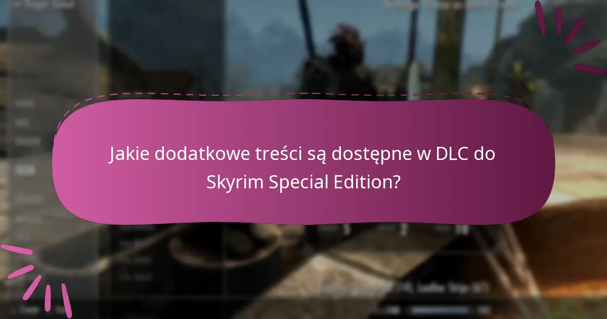 Jakie dodatkowe treści są dostępne w DLC do Skyrim Special Edition?