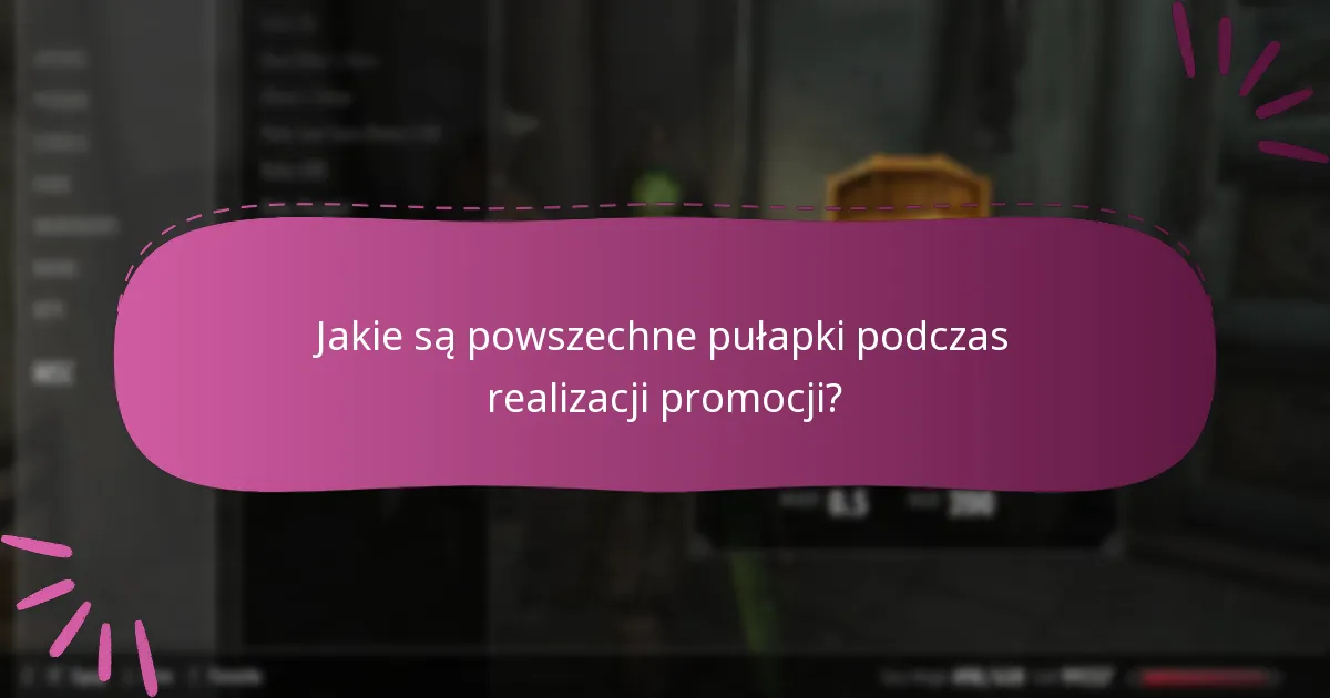 Jakie są powszechne pułapki podczas realizacji promocji?